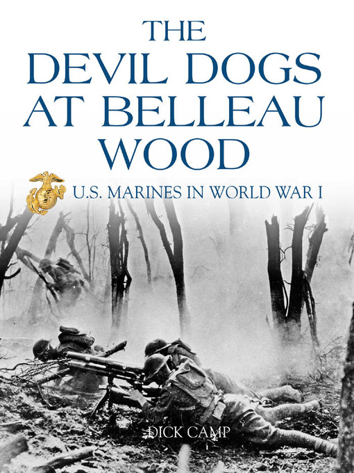 Title details for The Devil Dogs at Belleau Wood by Dick Camp - Available